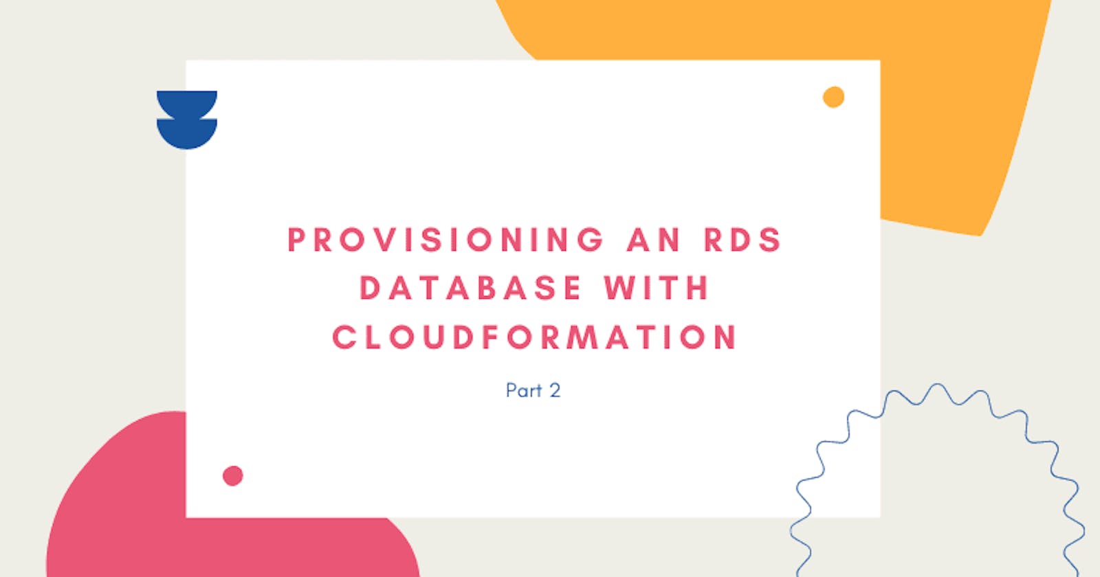 Provisioning an RDS Database with CloudFormation