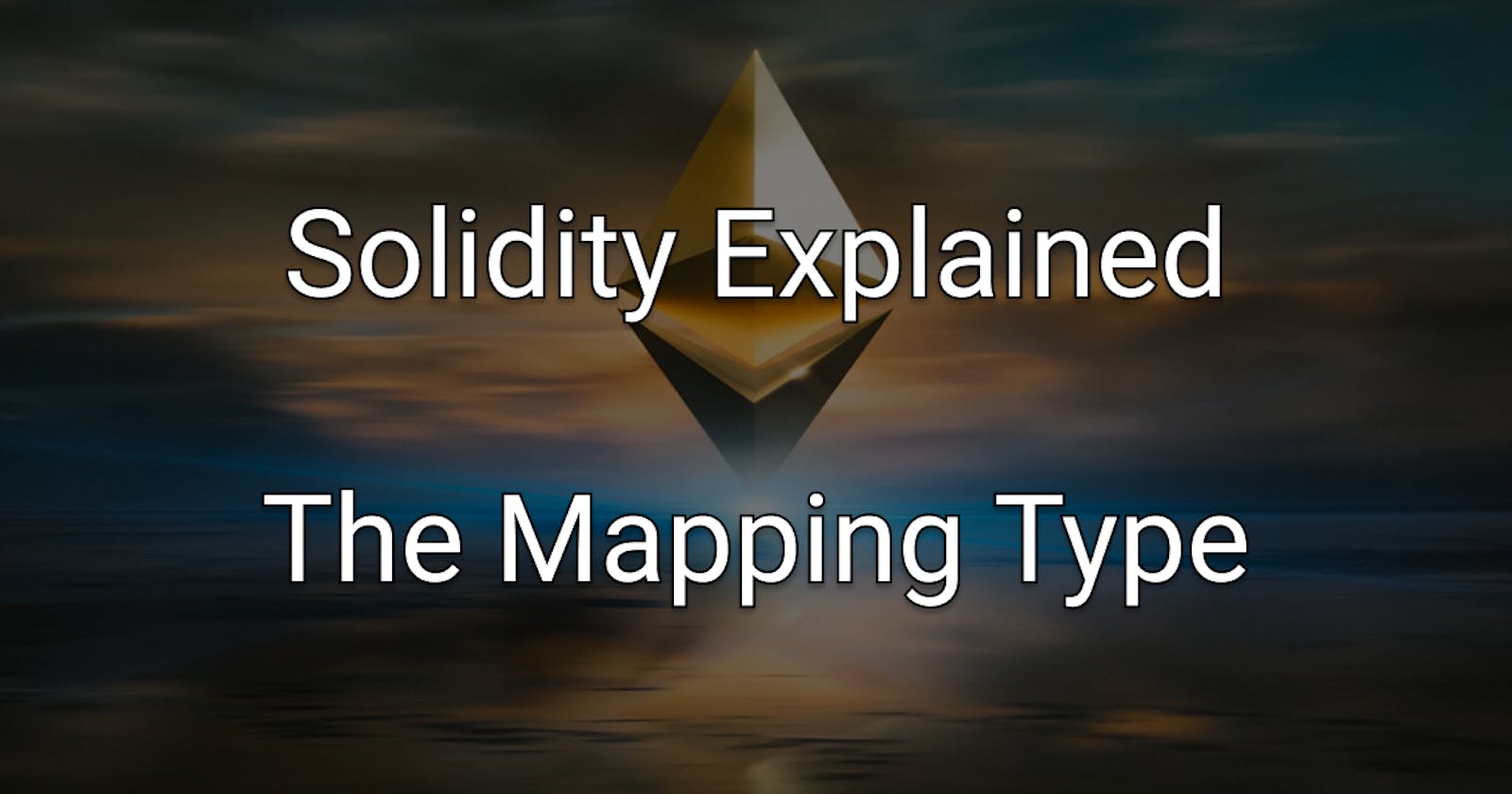 Solidity Explained: The Mapping Type