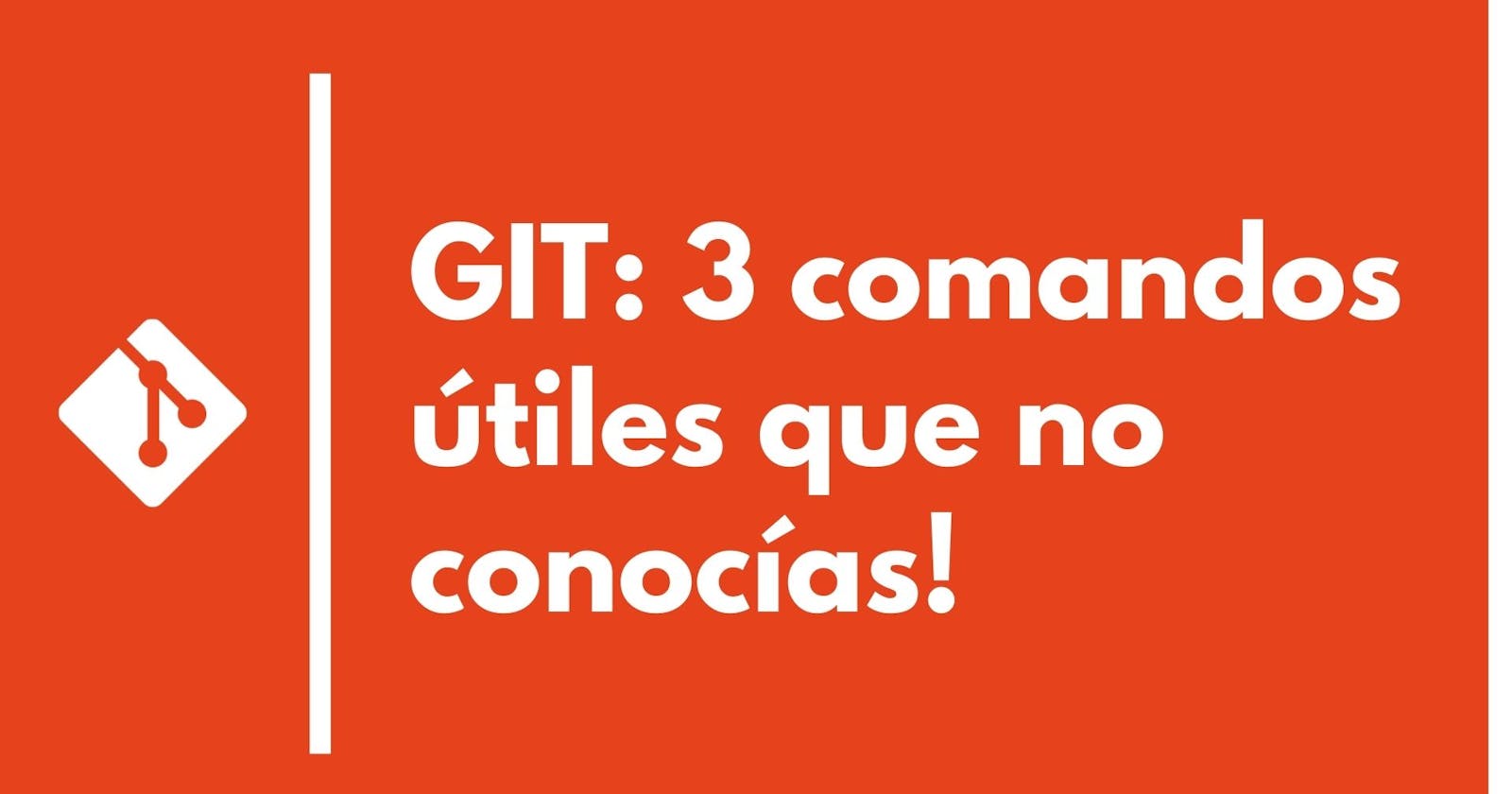 GIT: 3 comandos útiles que no conocías!
