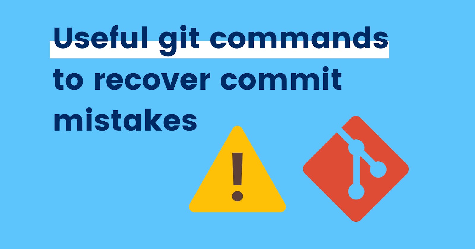 Useful git commands to recover commit mistakes
