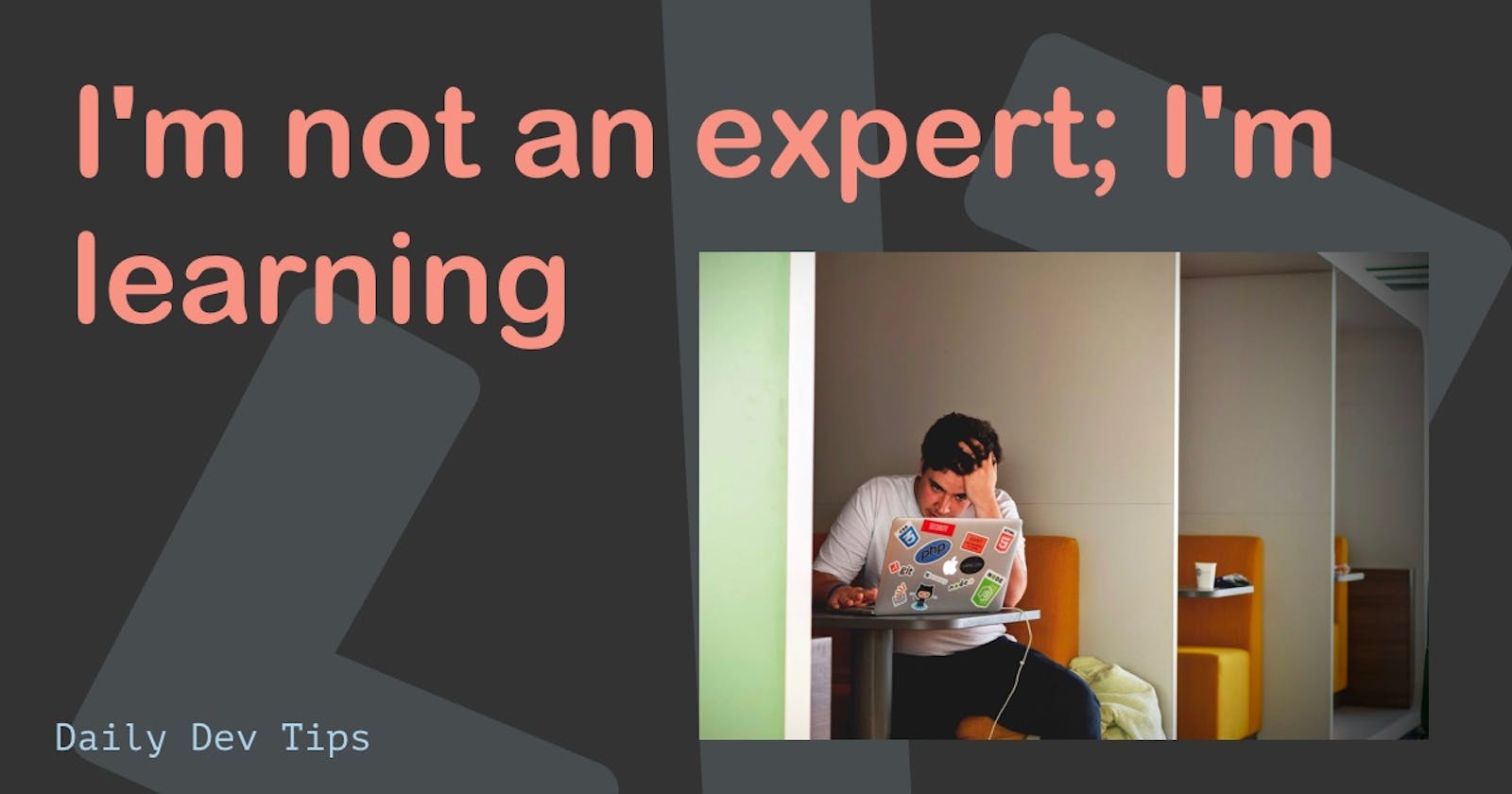 I'm not an expert; I'm learning
