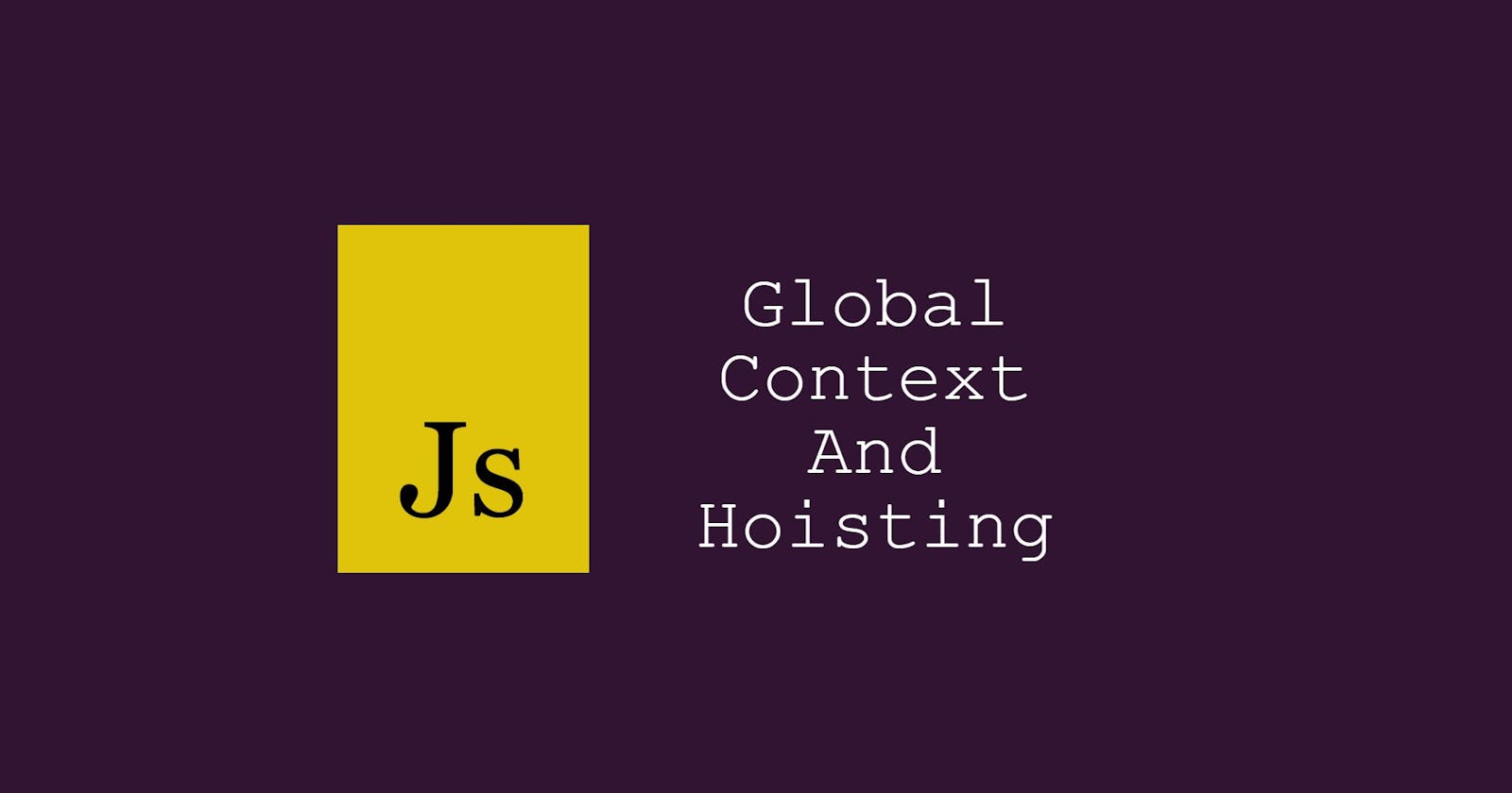 Basics of global context and hoisting in JavaScript