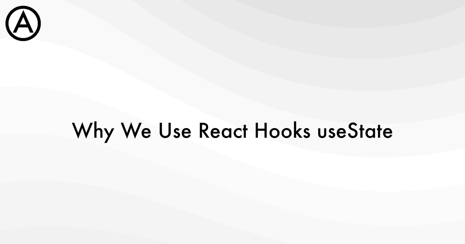Why We Use React Hooks useState