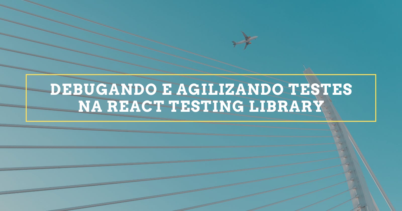 Debugando e agilizando testes na React Testing Library