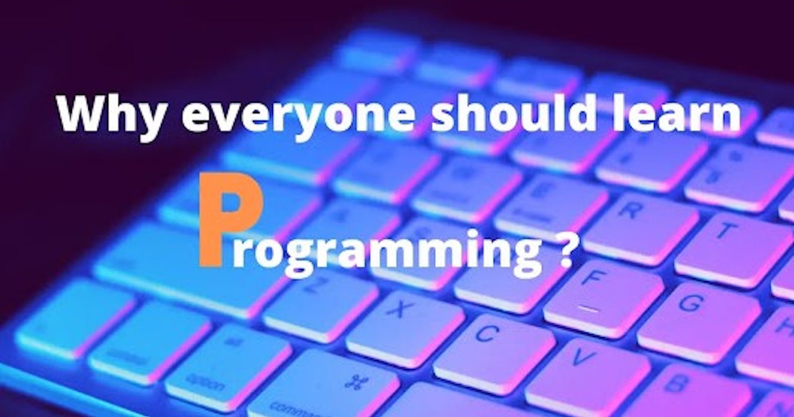 Why everyone should learn programming?