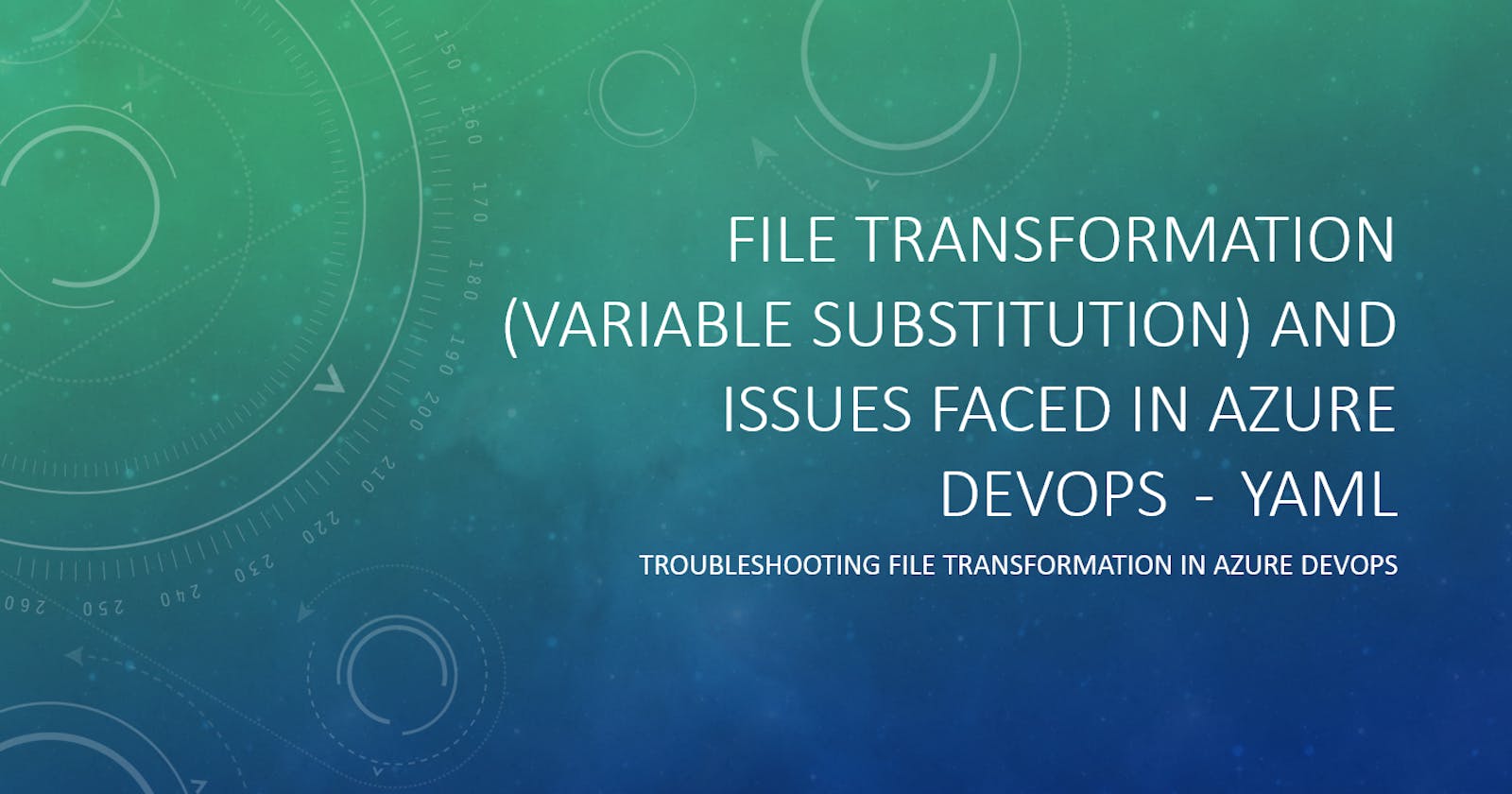 File Transformation (variable substitution) and issues faced in Azure Devops  -  YAML