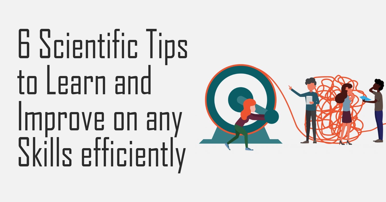 6 Scientific Tips to Learn and Improve on Any Skills Efficiently
