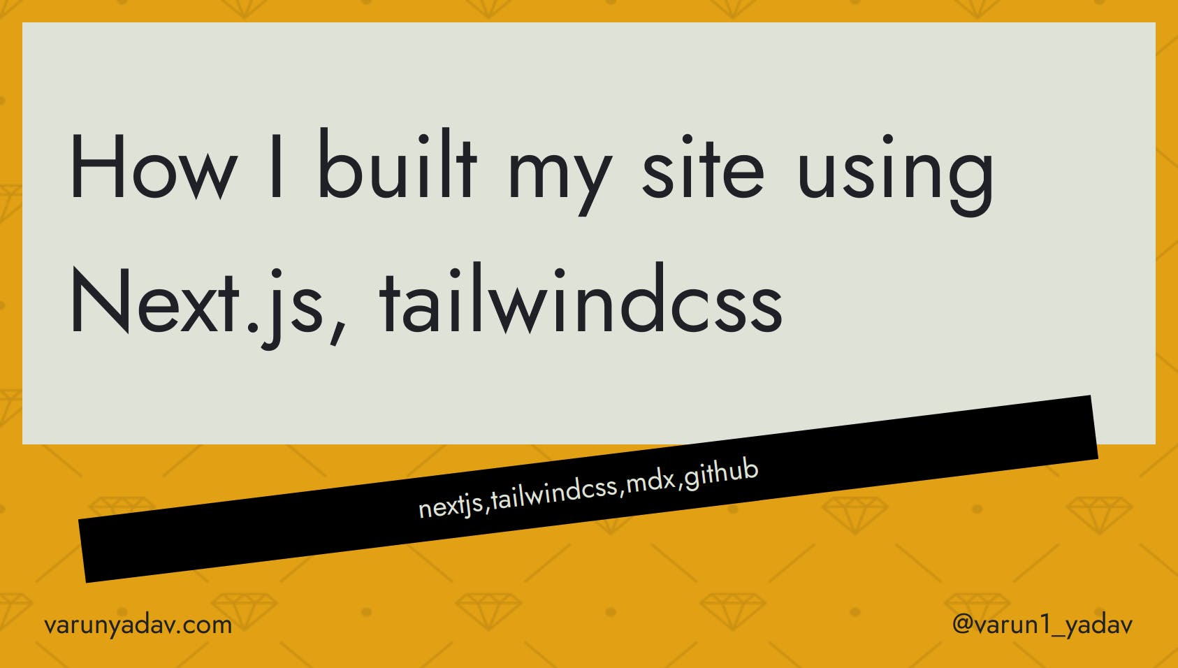 How I built my site using Next.js, tailwindcss