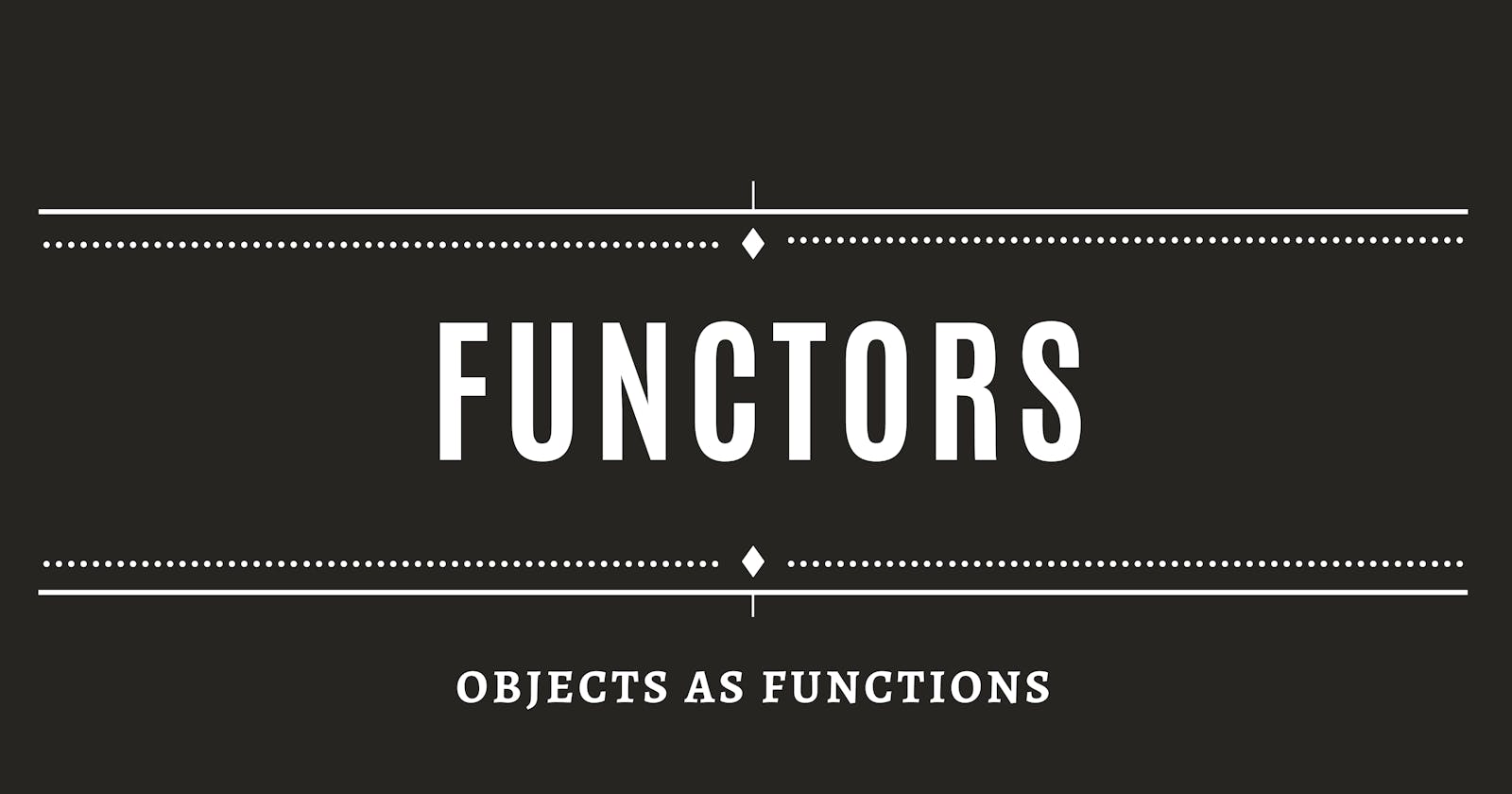 Functors! Not functions