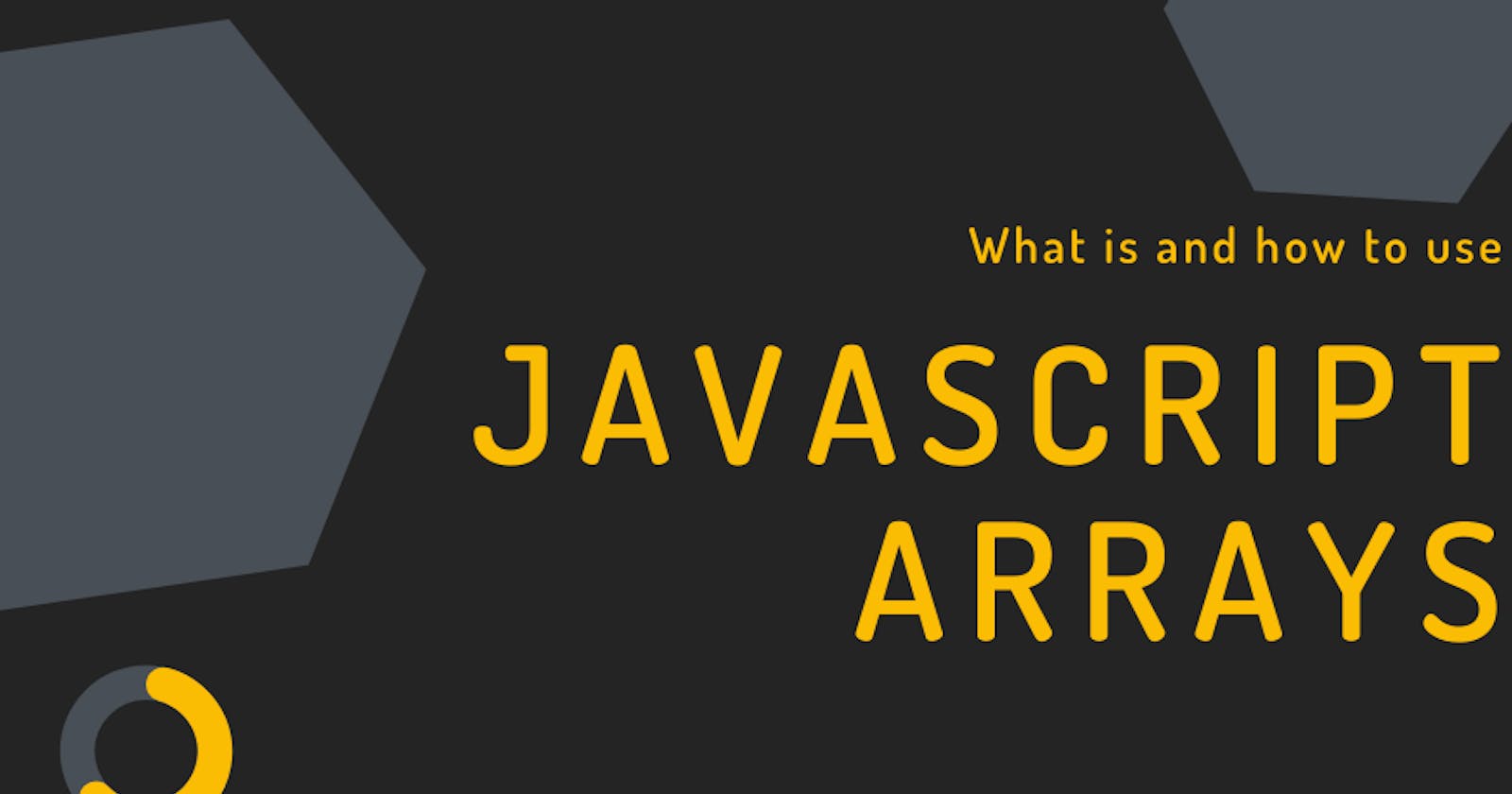 What is and how to use Javascript Arrays!