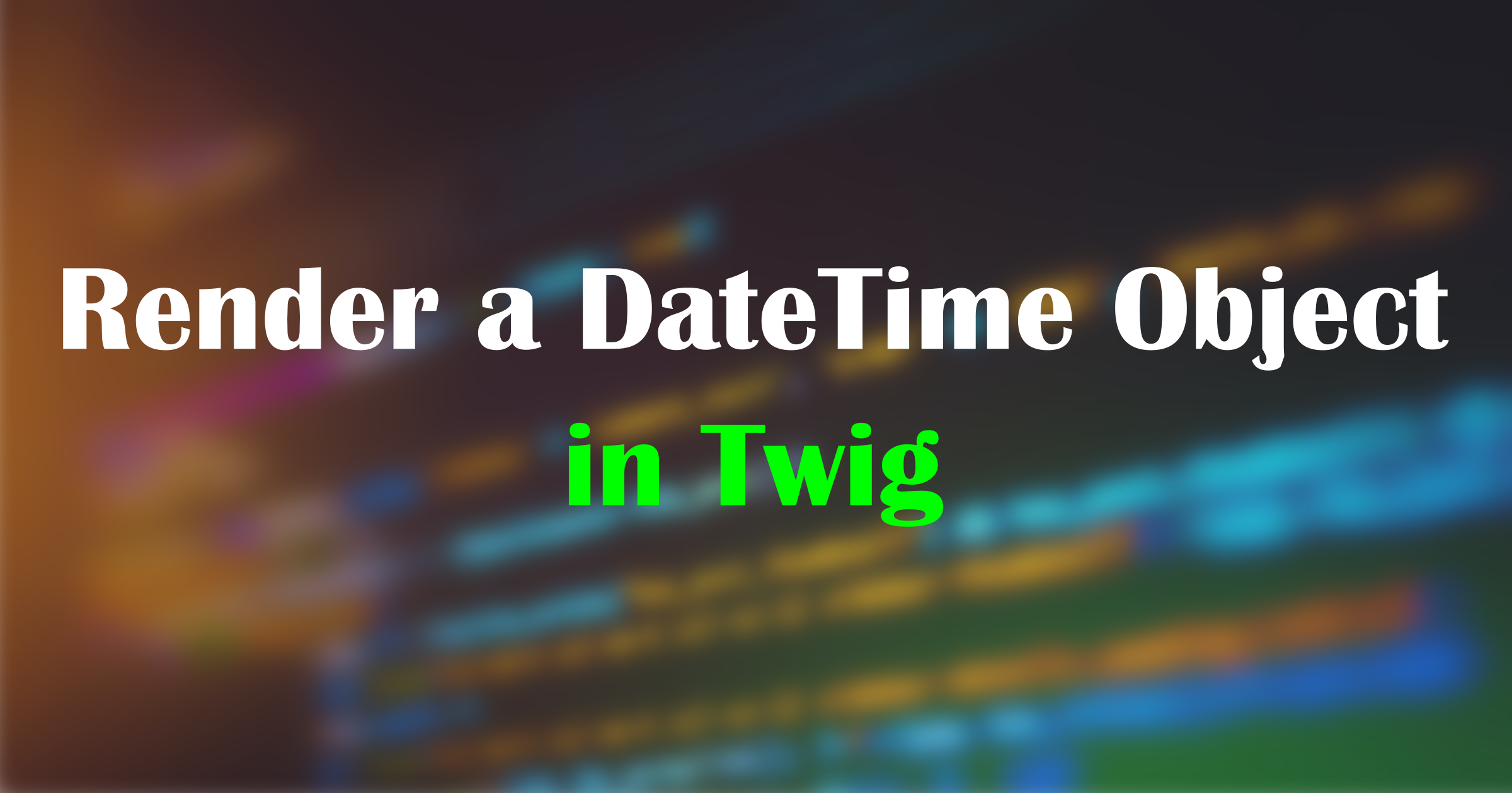 Render a DateTime Object in Twig