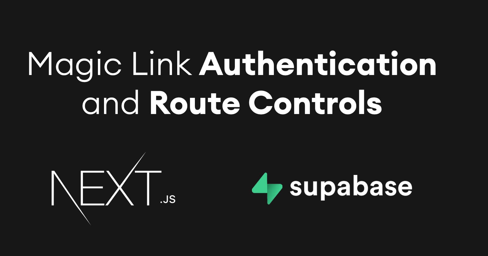 Magic Link Authentication and Route Controls with Supabase and Next.js