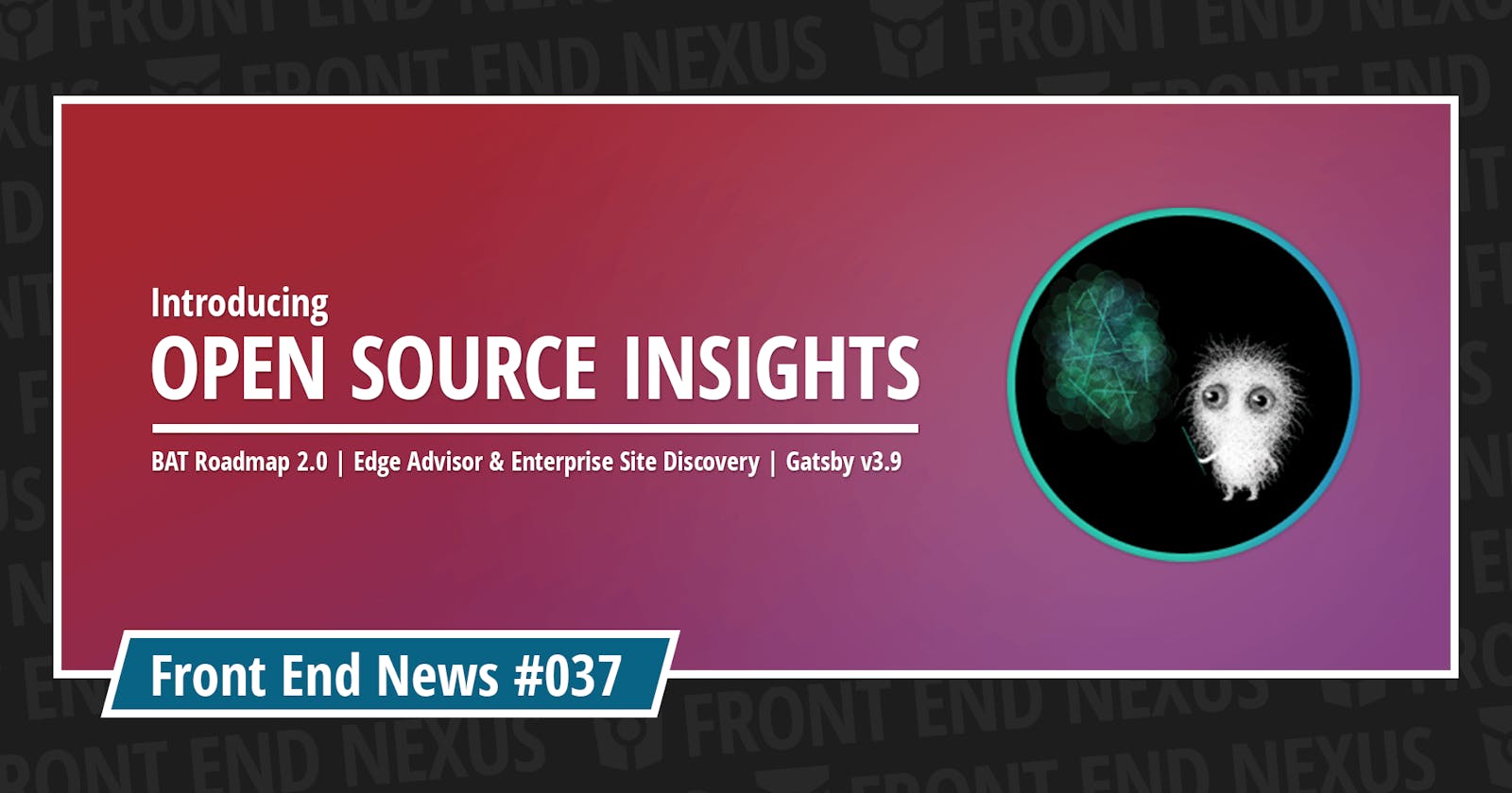Open Source Insights, BAT Roadmap 2.0 Update 2, Tools for migration to Microsoft Edge, and Gatsby v3.9 | Front End News #037