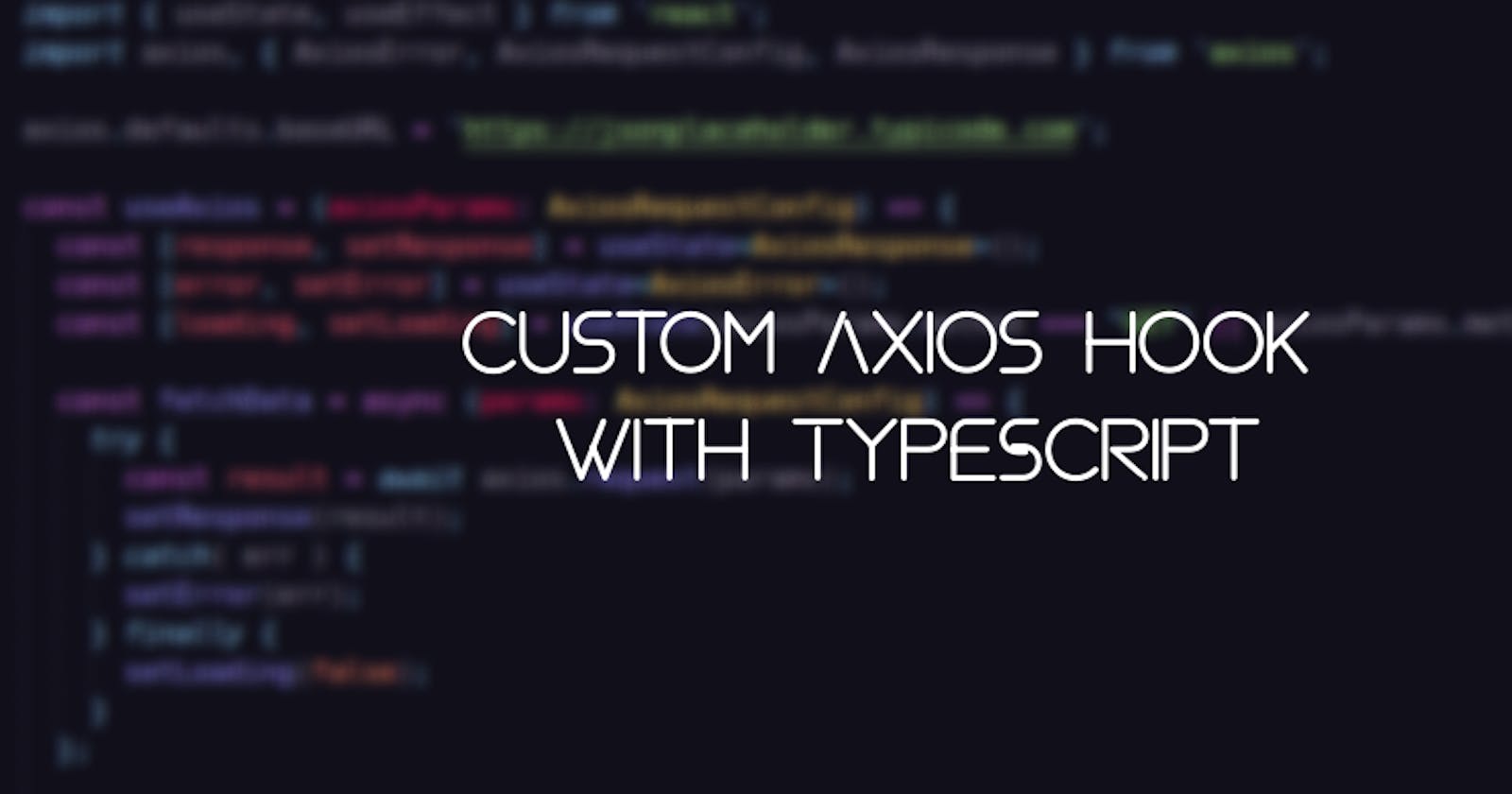 Writing a custom Axios hook in TypeScript for API calls in your React application