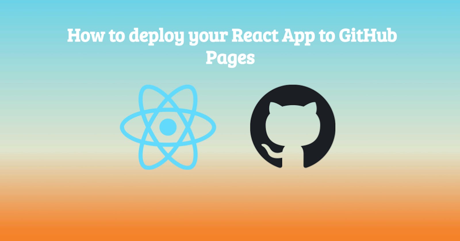 How to deploy your React App to GitHub Pages