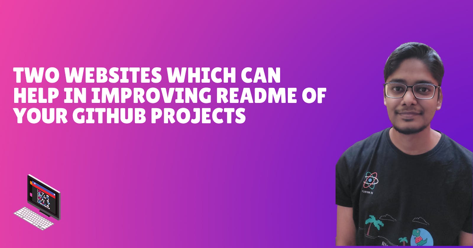 Two websites which can help in improving README of your Github projects
