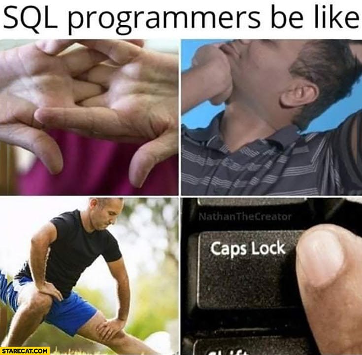 sql-programmers-be-like-hitting-caps-lock-before-starting-work.jpg