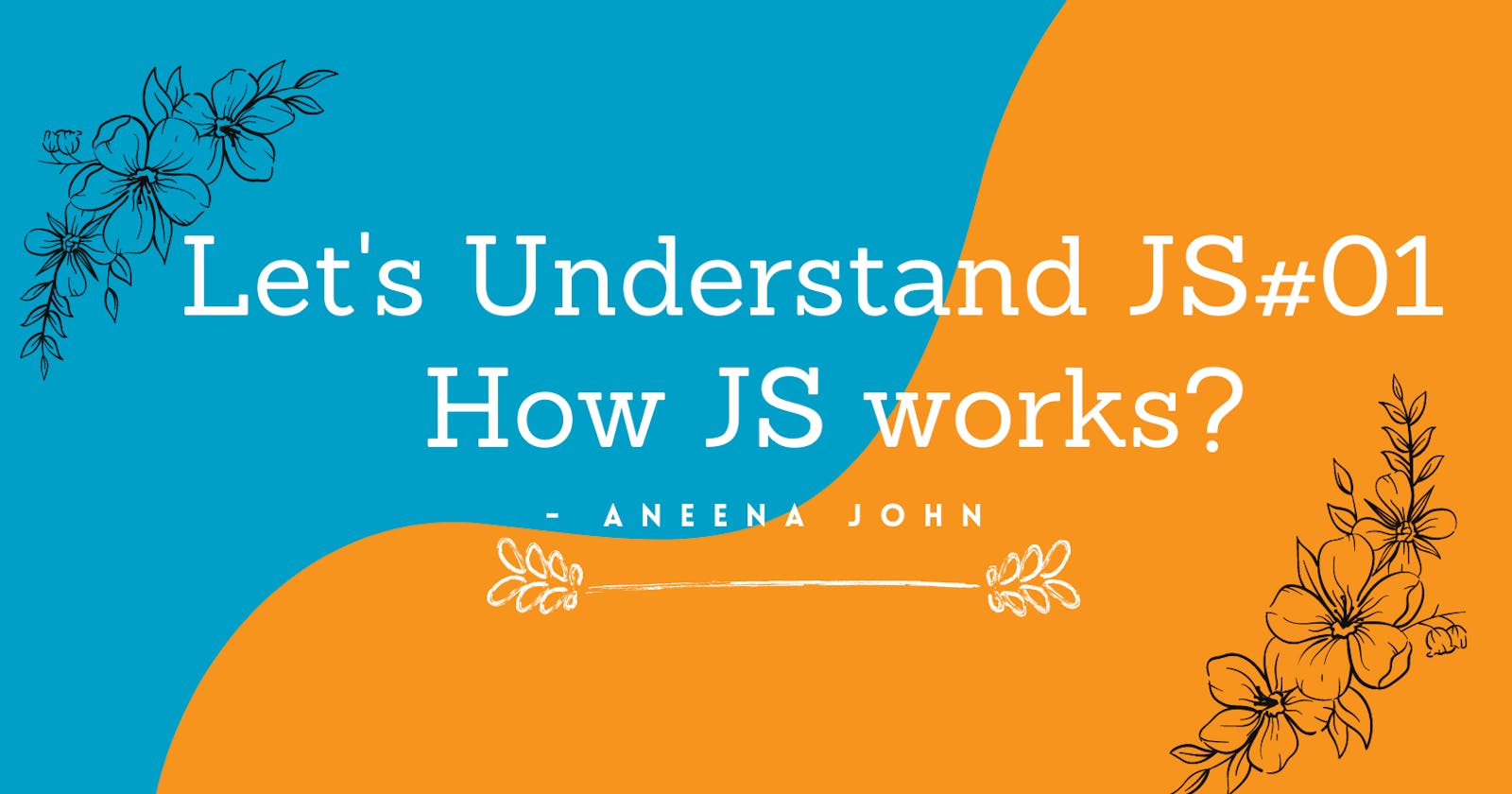 Let's Understand JS 01 - How JavaScript works?