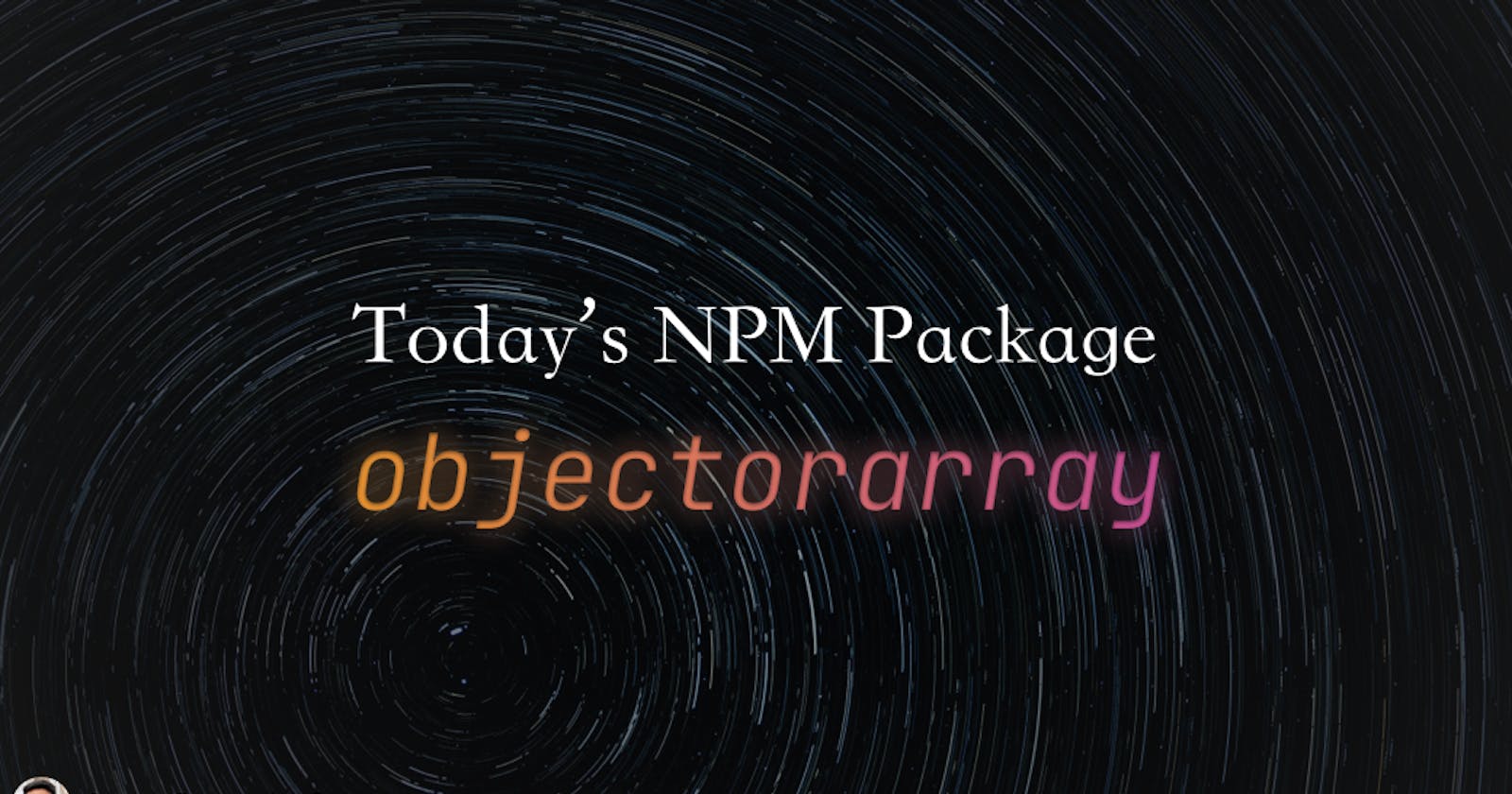 Today's npm package: objectorarray