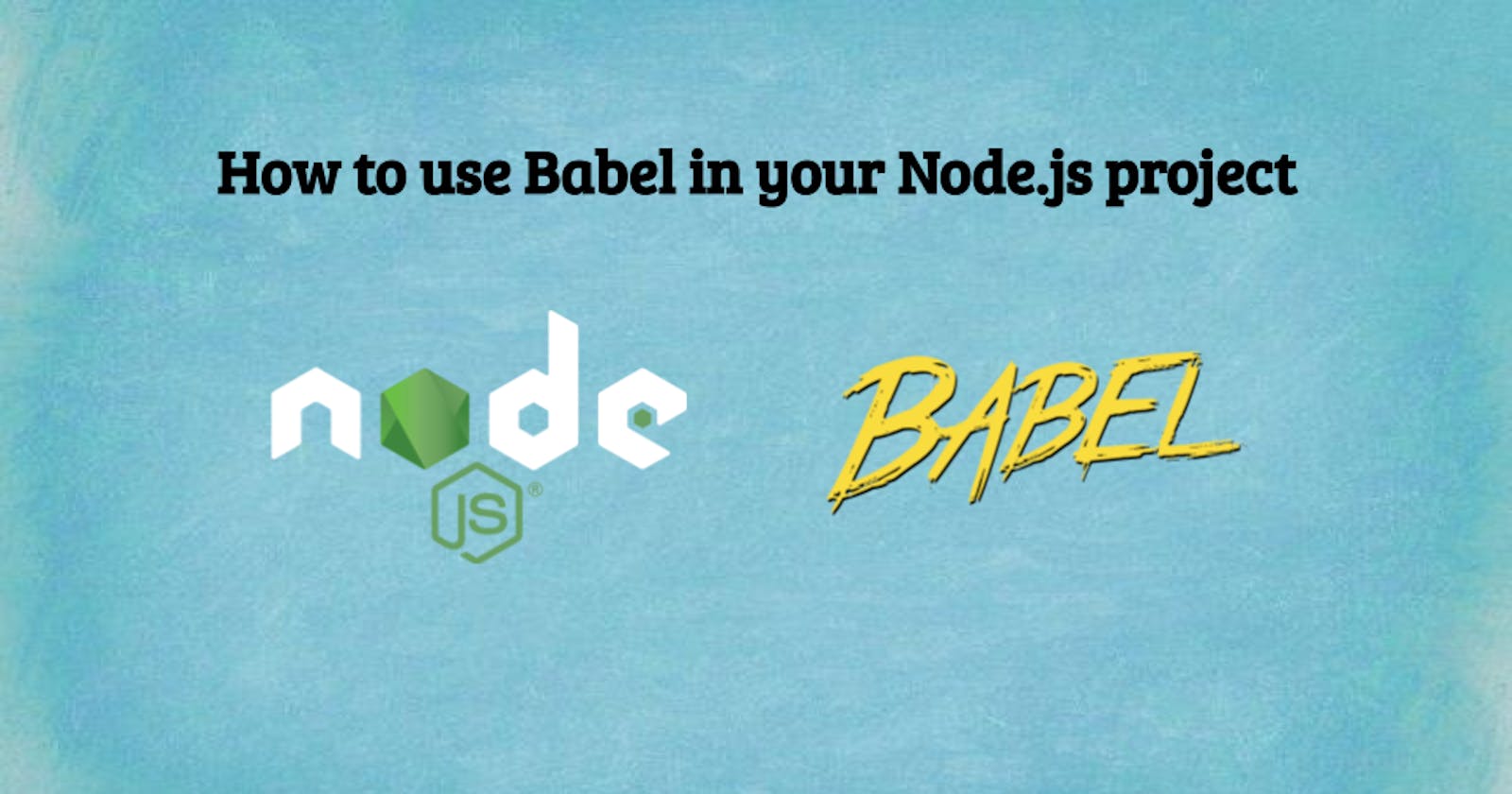 How to use Babel in your Node.js project