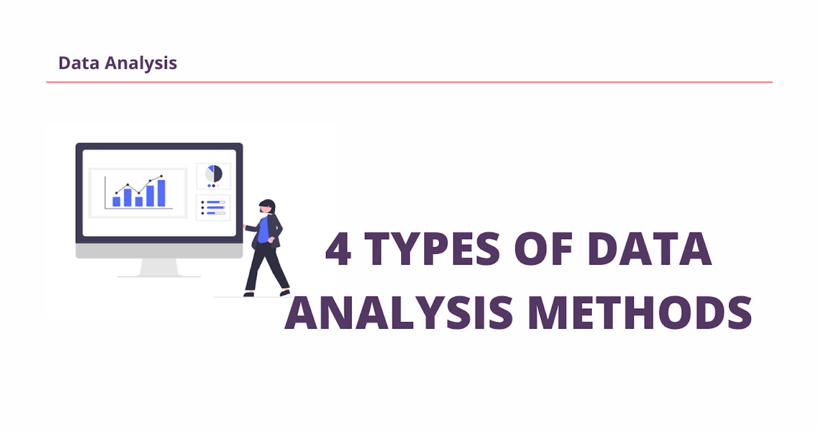 The 4  Essential Types Of Data Analysis Methods.