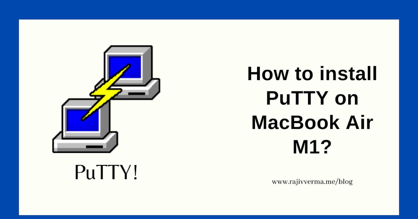 How To Install PuTTY On MacBook Air M1?