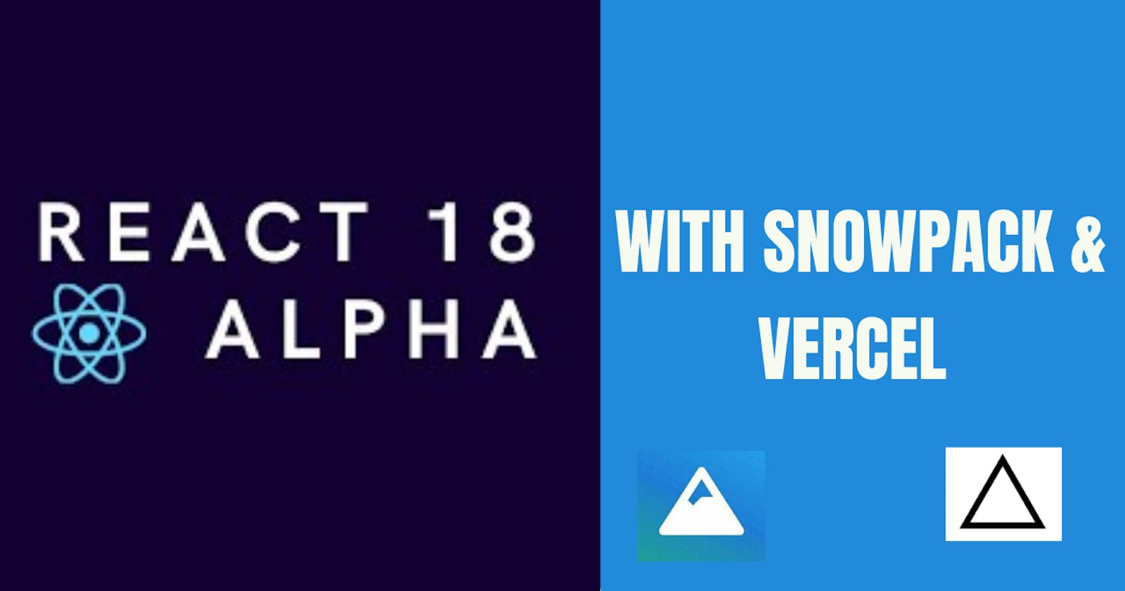 A First Look at How To Set Up React 18 Alpha with Snowpack and Vercel