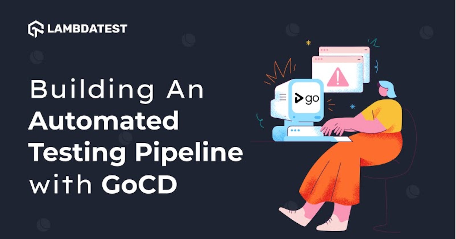 Building An Automated Testing Pipeline with GoCD