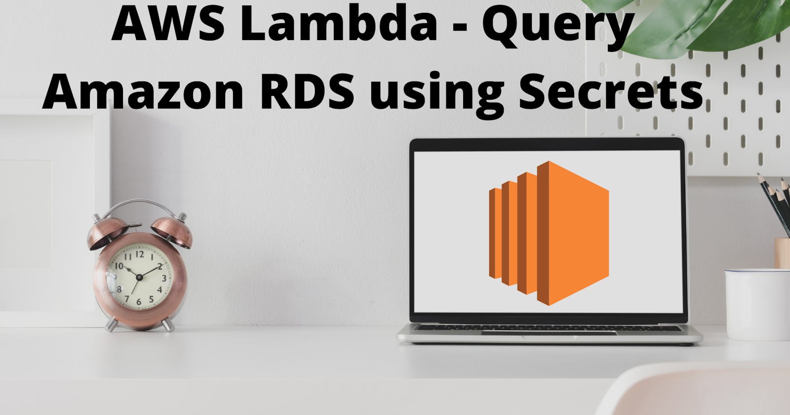 AWS Lambda - Query Amazon RDS using Secrets