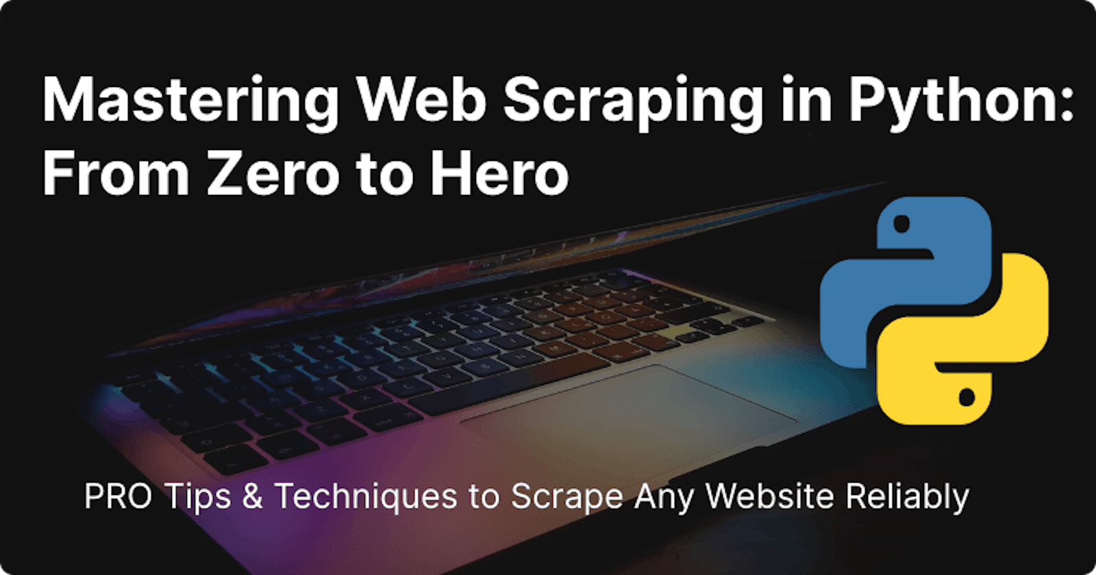 Mastering Web Scraping in Python: From Zero to Hero