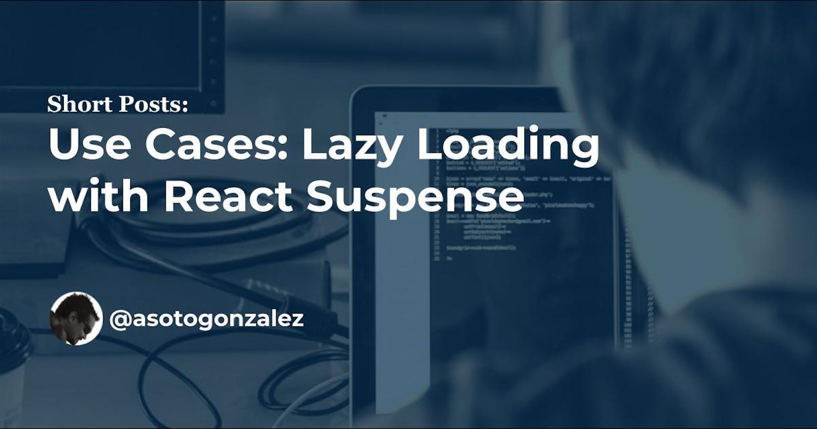 Use Cases: Lazy Loading with React Suspense
