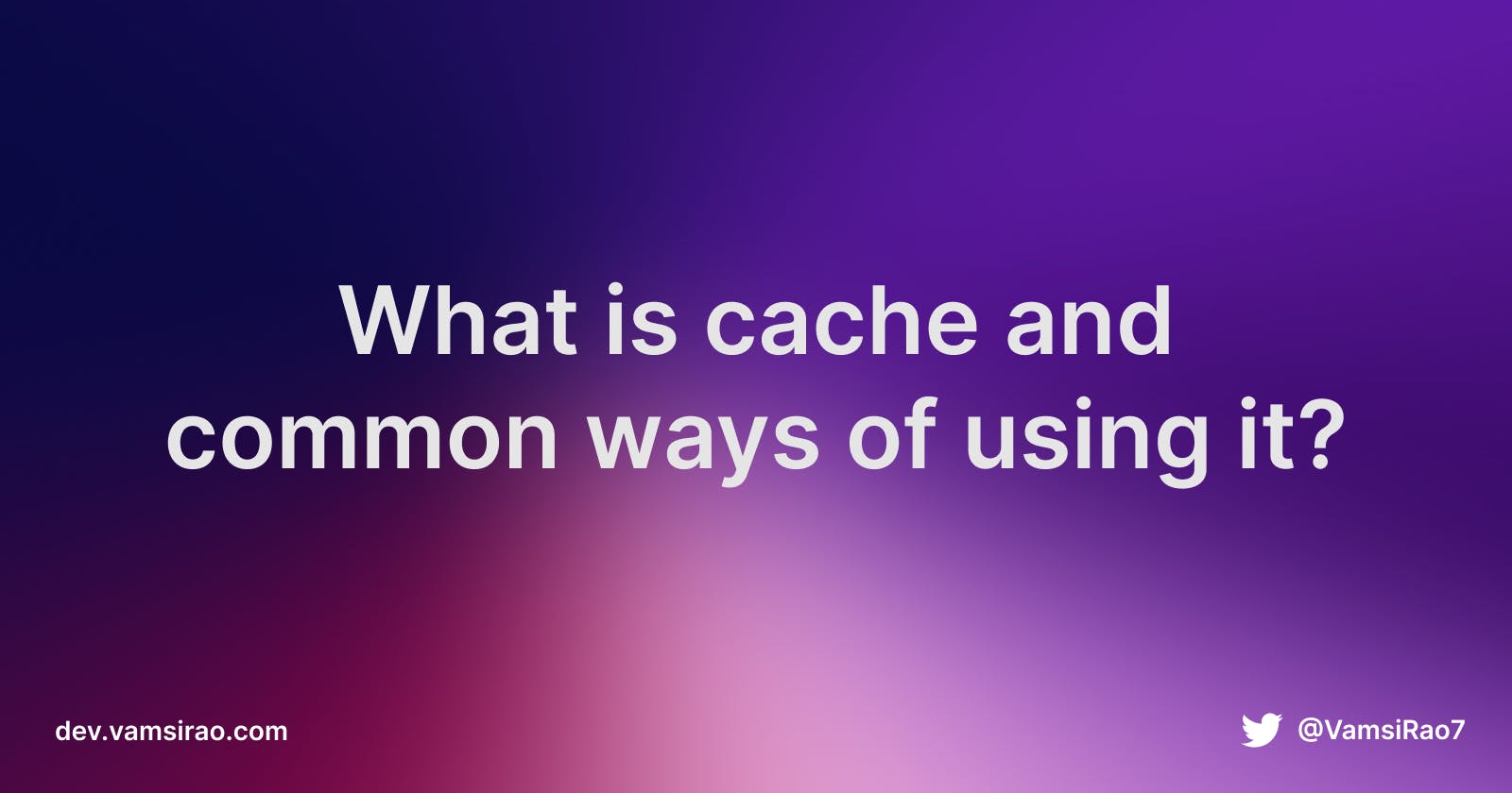 What is cache and common ways of using it?