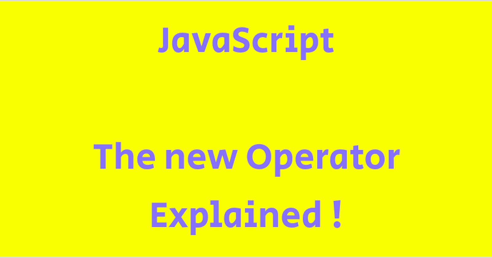 The new Operator: Calling a Function in Constructor mode.