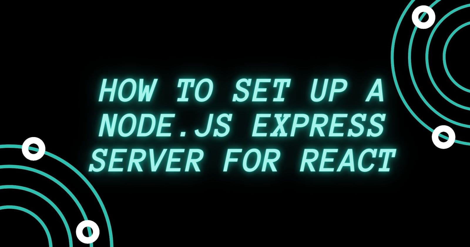 How to Set up a Node.js Express Server for React