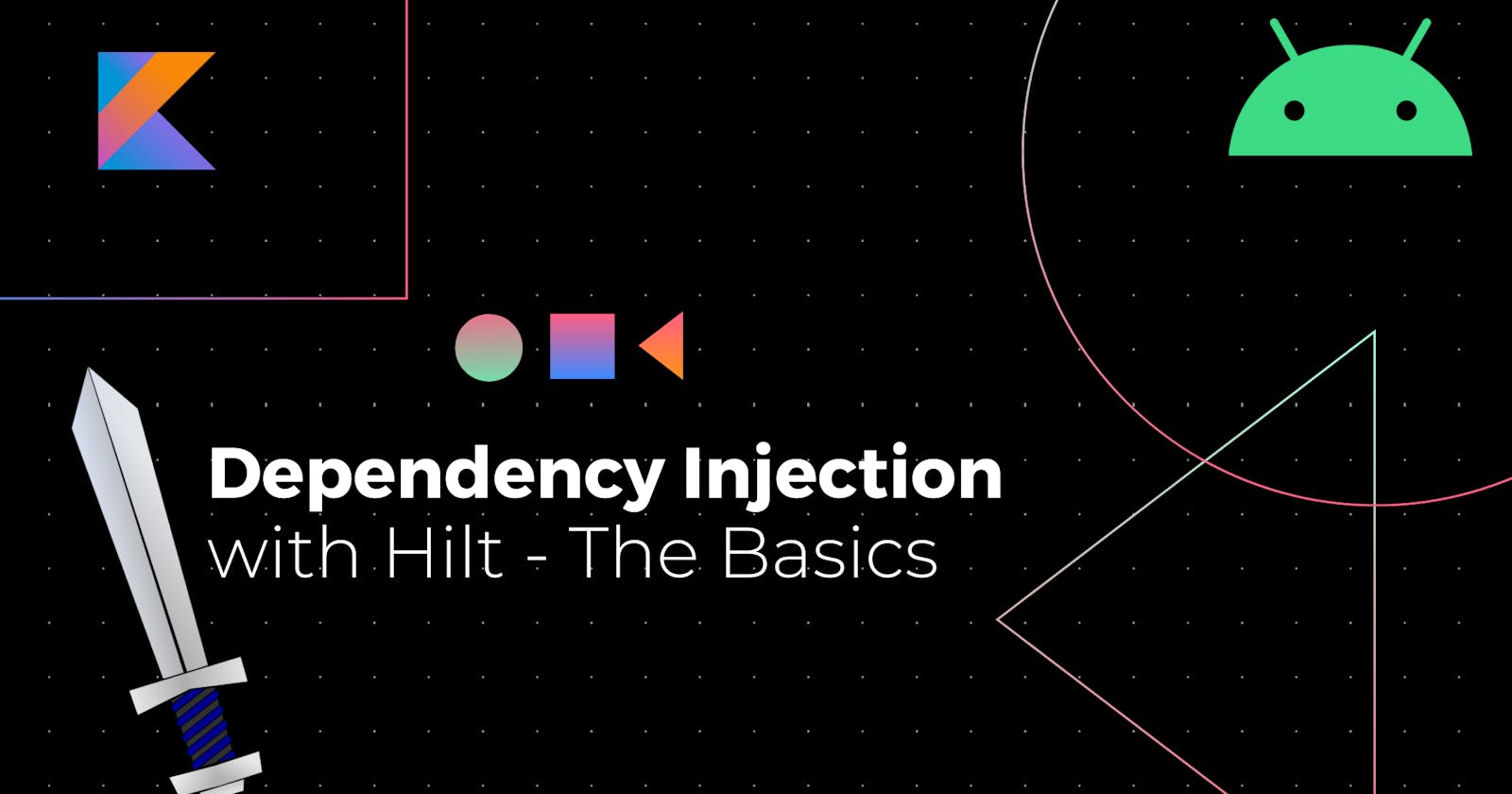 Dependency Injection with Hilt 🗡️ - The Basics