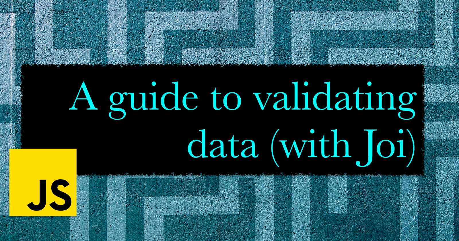 A guide to validating data (with Joi)