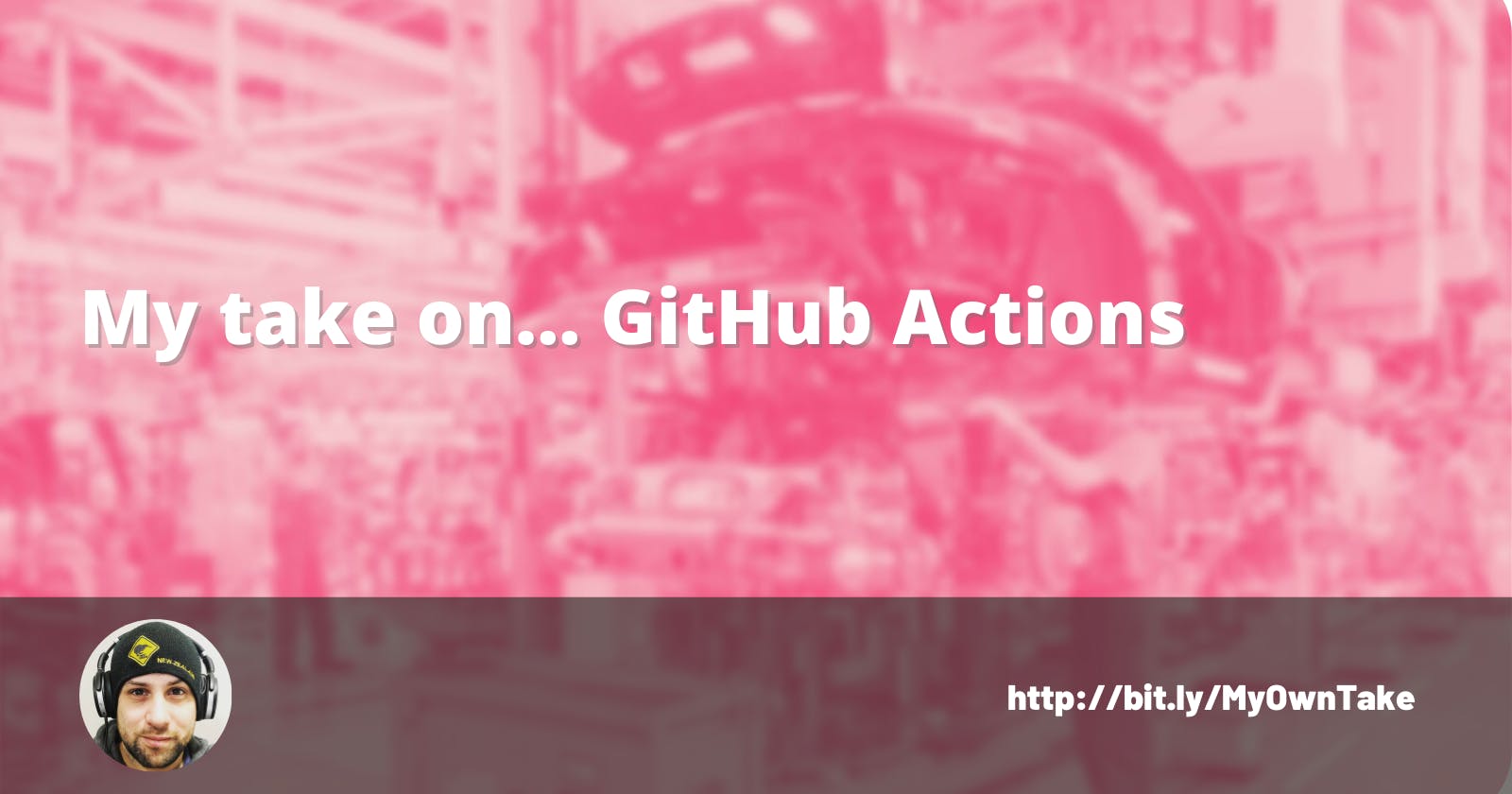 My take on... GitHub Actions