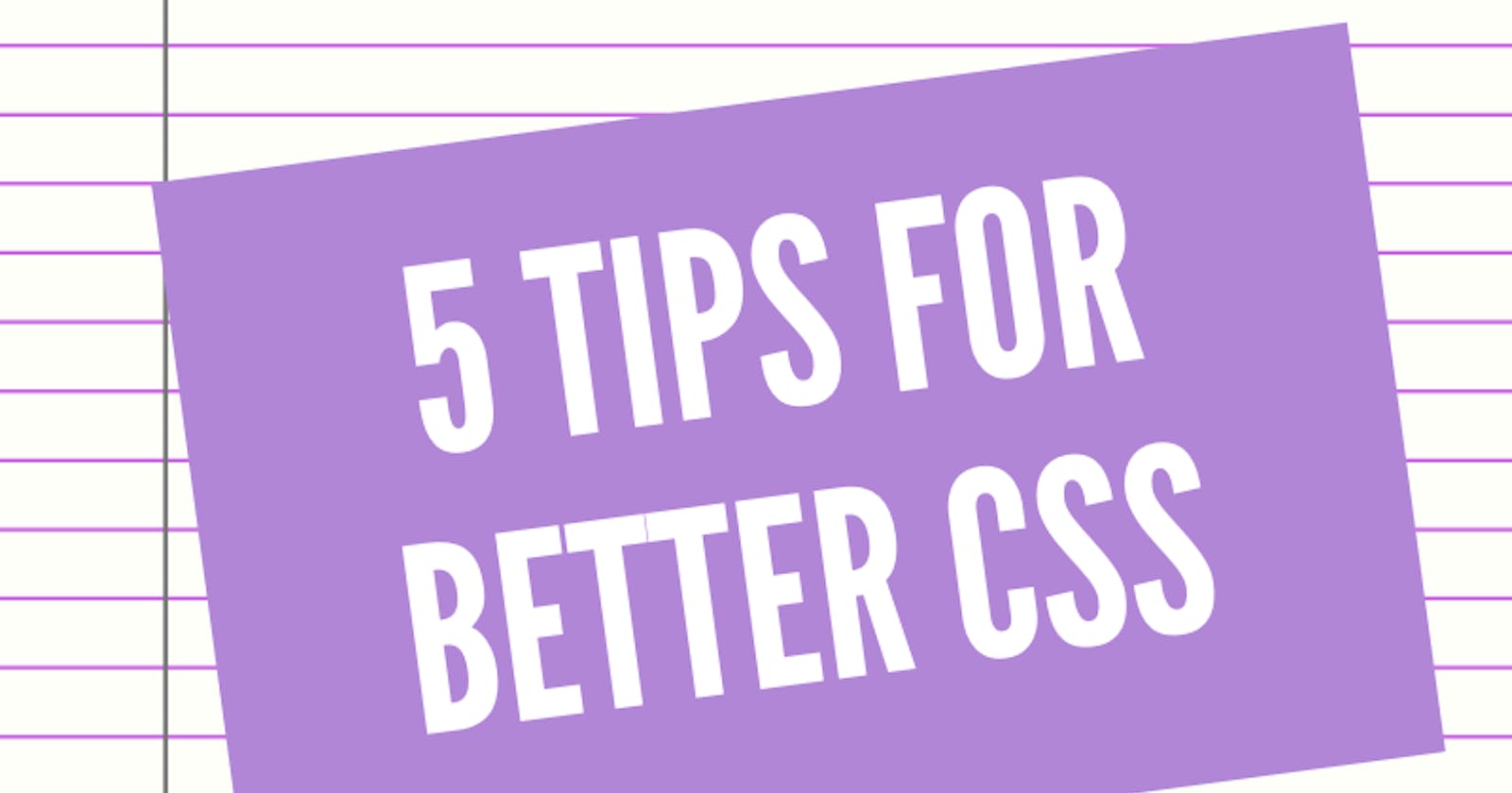 5 tips for writing better CSS