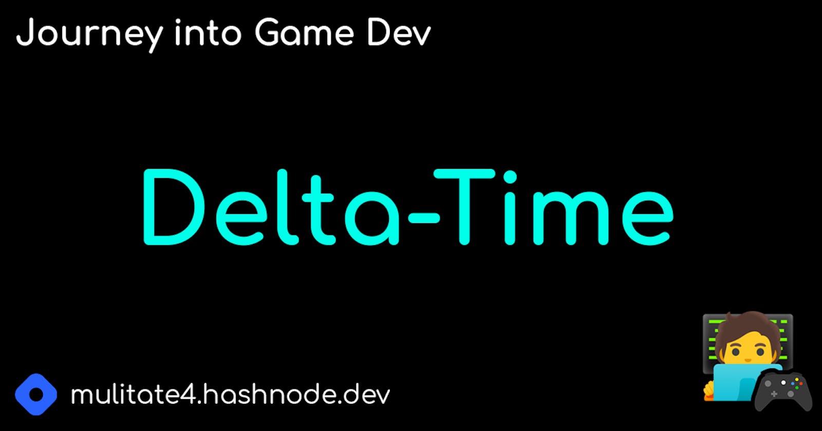 My Journey into Gamedev: Delta Time