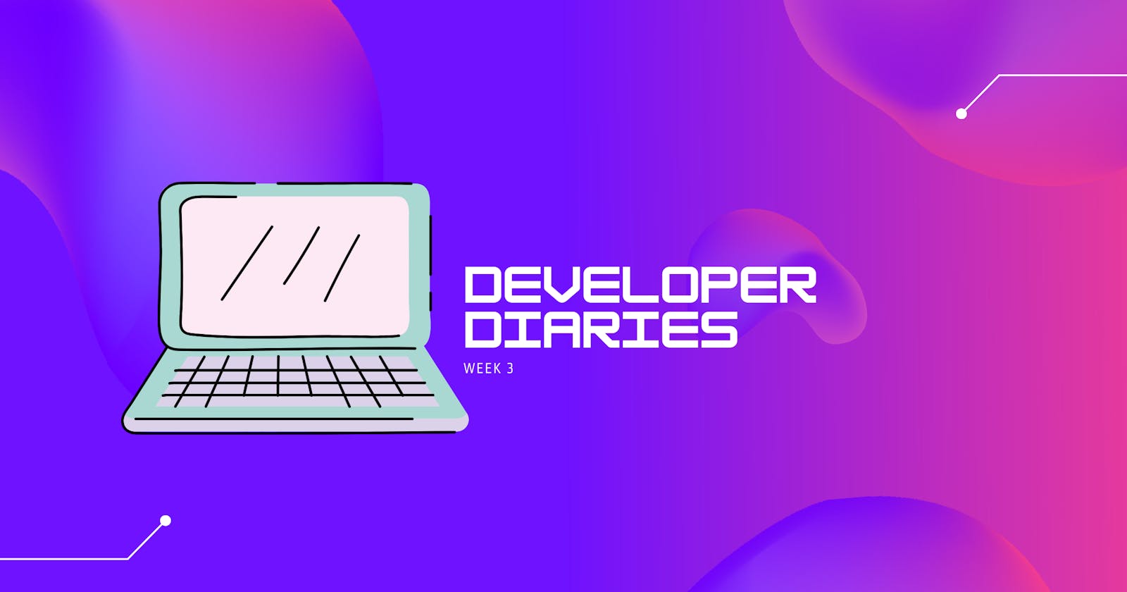 Developer Diaries: Week 3
