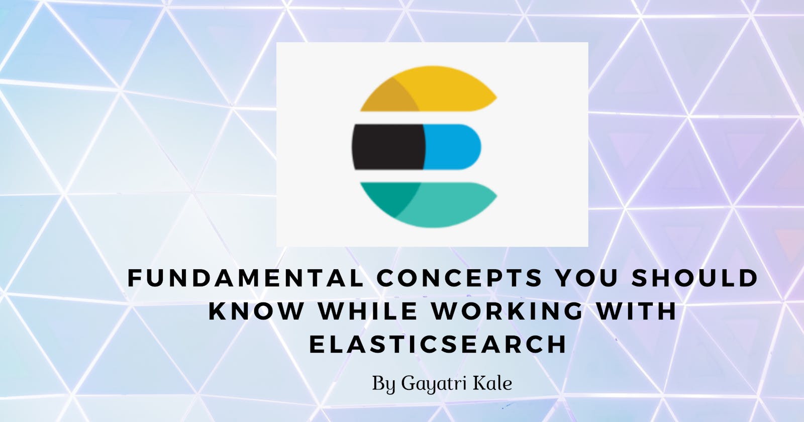 Fundamental concepts you should know while working with Elasticsearch