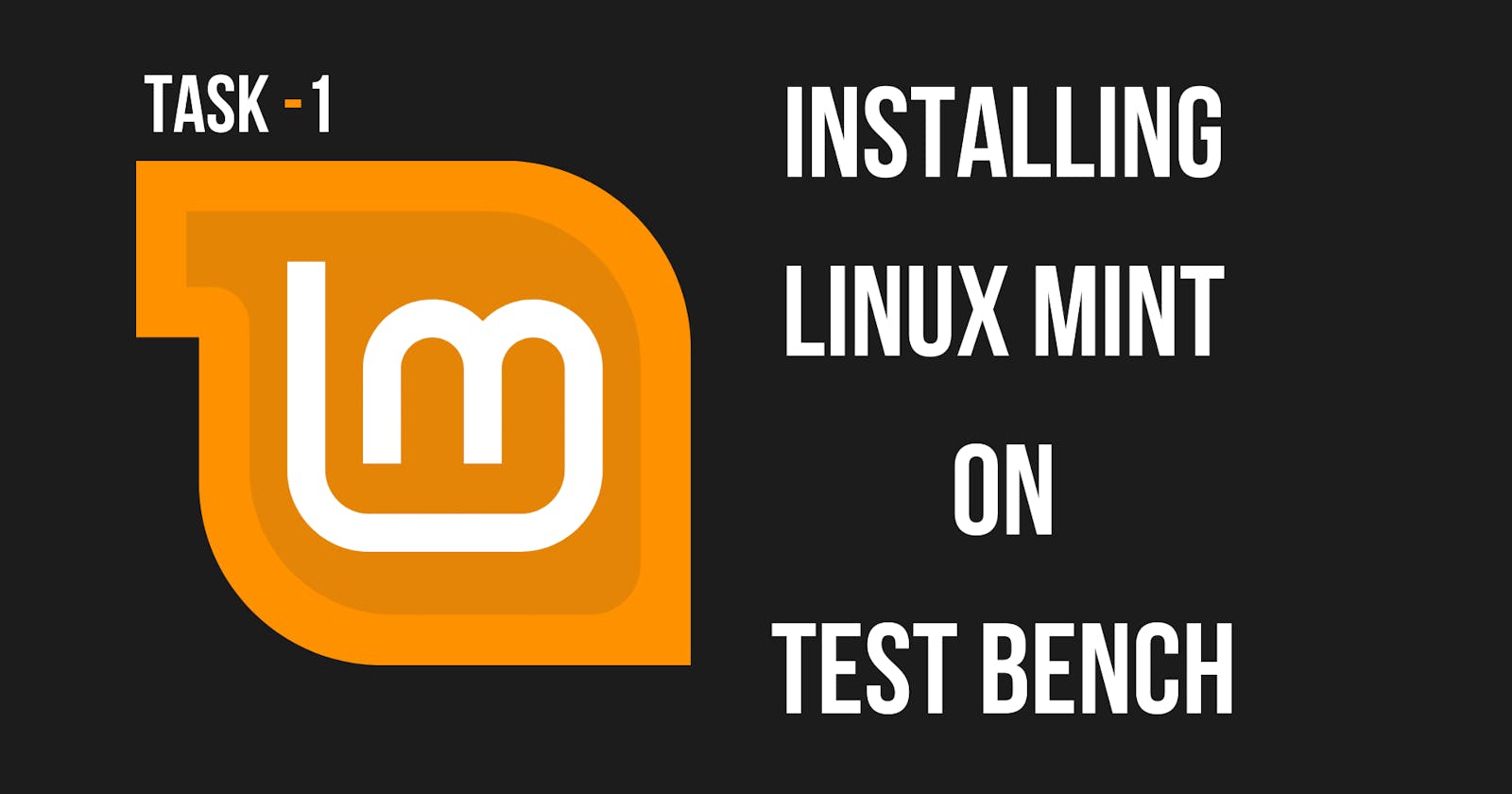 Installing Linux Mint on Test Bench | Task - 1