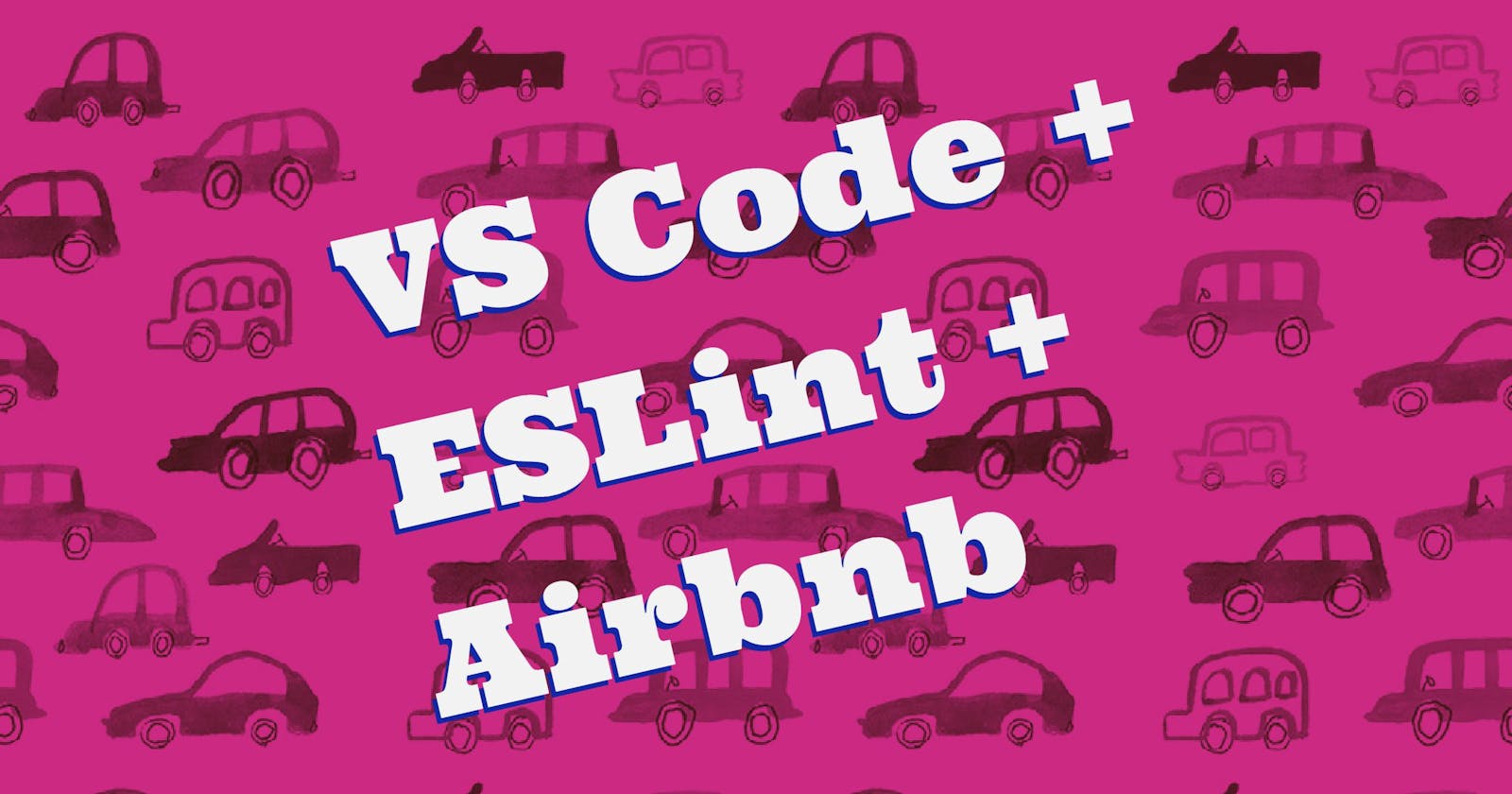 Setting up ESLint on VS Code with Airbnb JavaScript Style Guide
