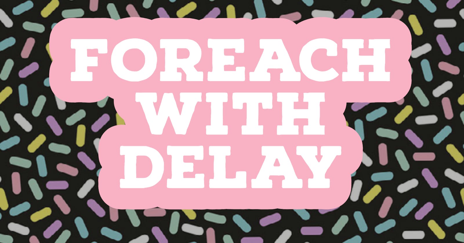 Delaying forEach() Iterations