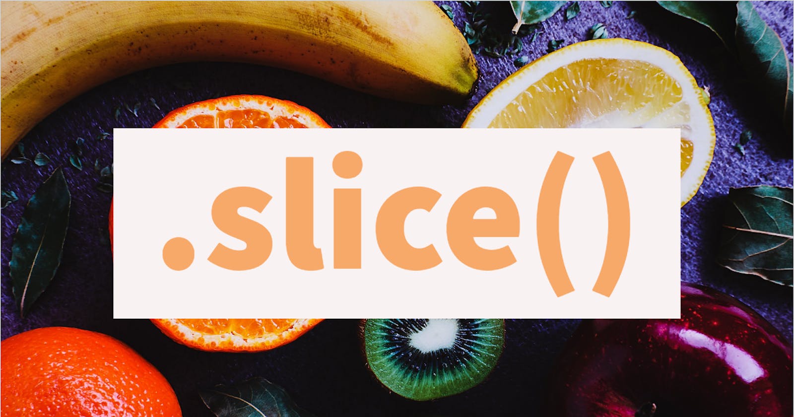 Need part of a string? Just use slice()