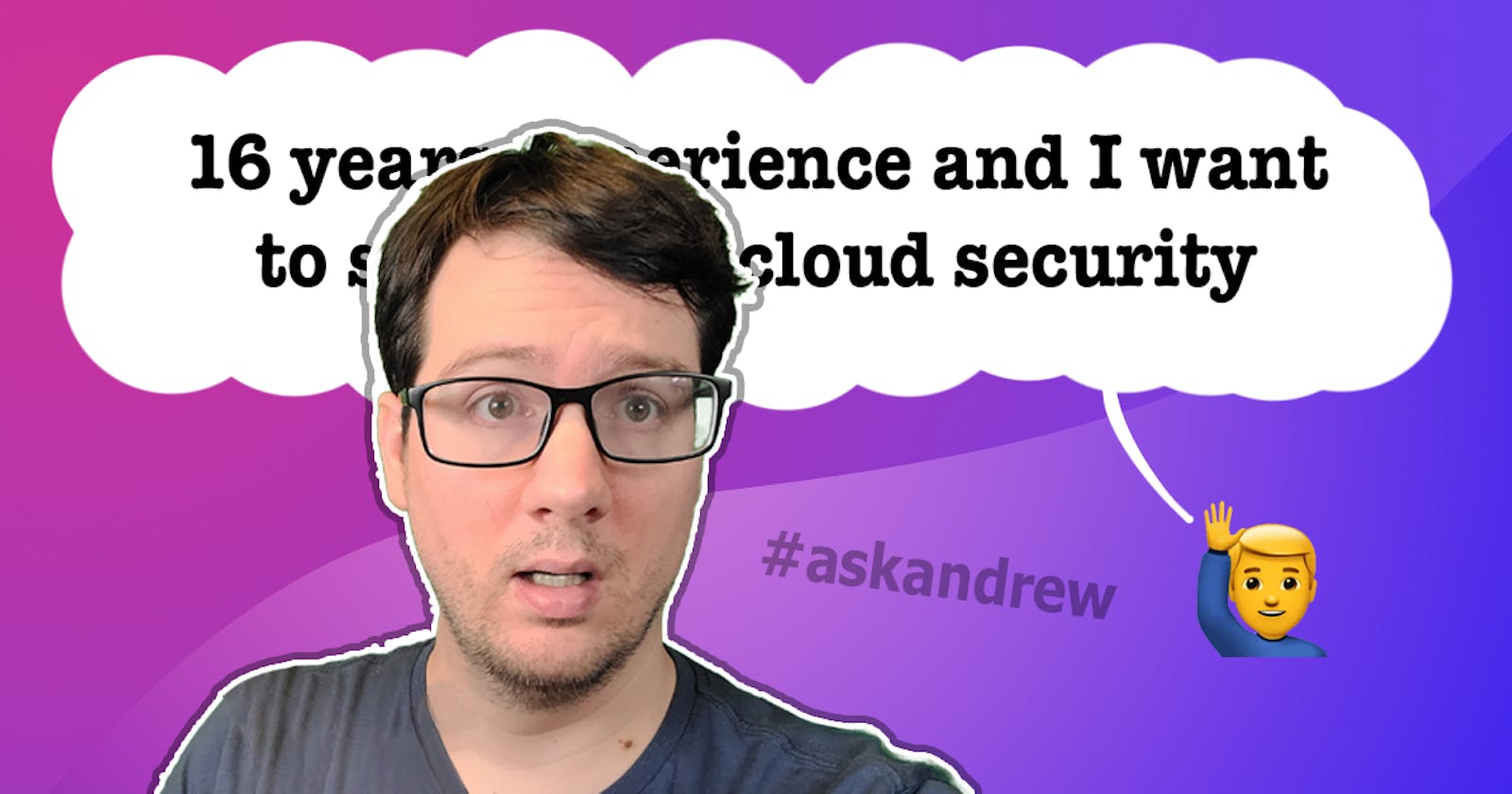 16 years experience and I want to start with cloud security