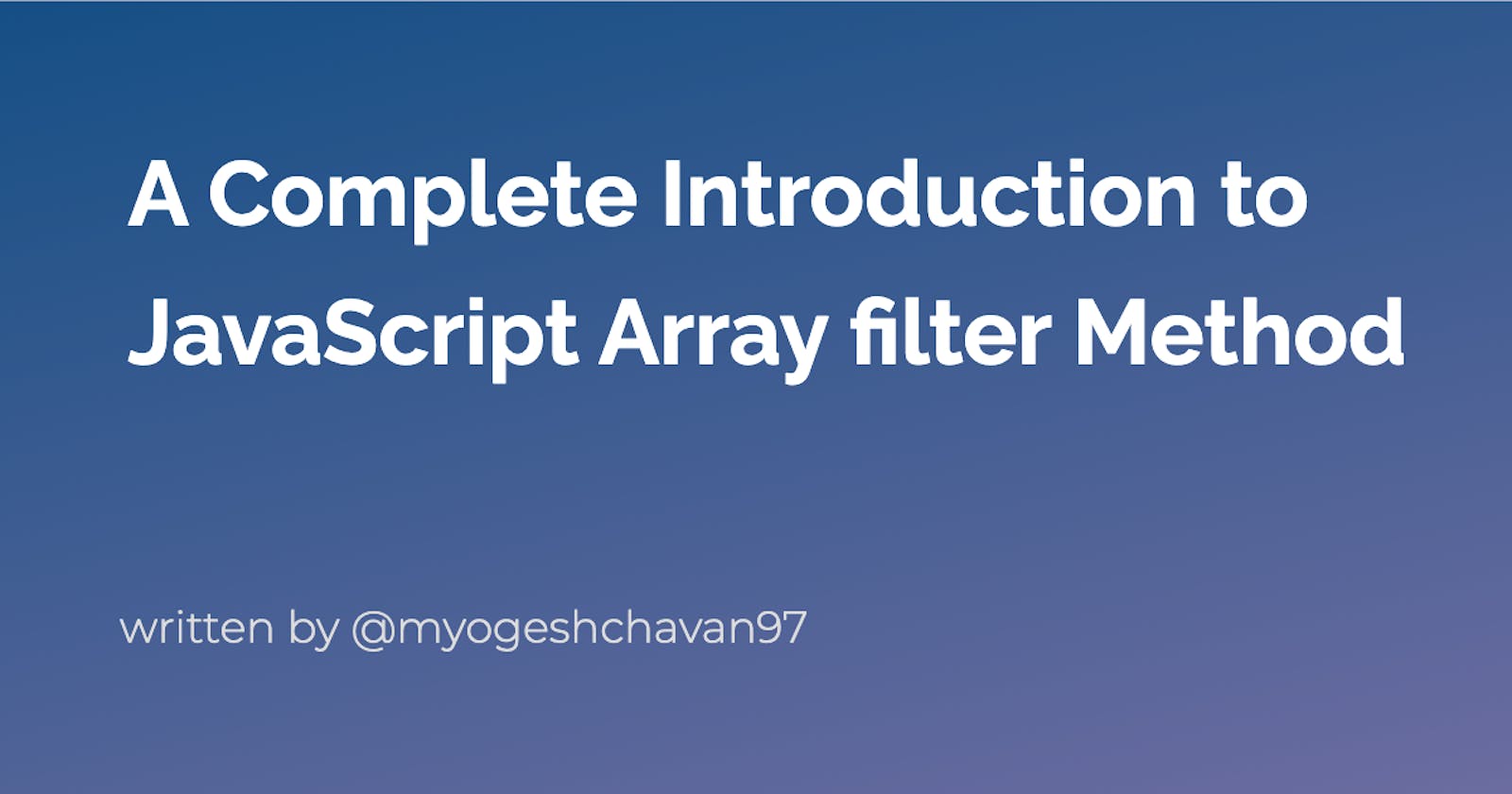 A Complete Introduction to JavaScript Array filter Method