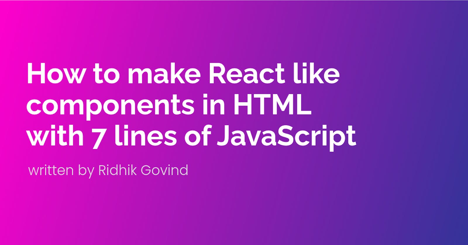 How to make React like components in HTML with 7 lines of JavaScript