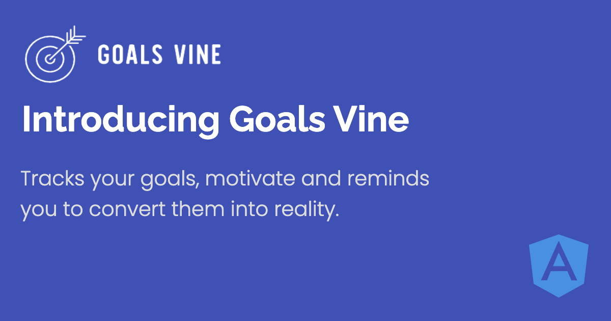 Introducing Goals Vine 🥳 🎊 - Tracks your goals, and reminds you to convert them into reality