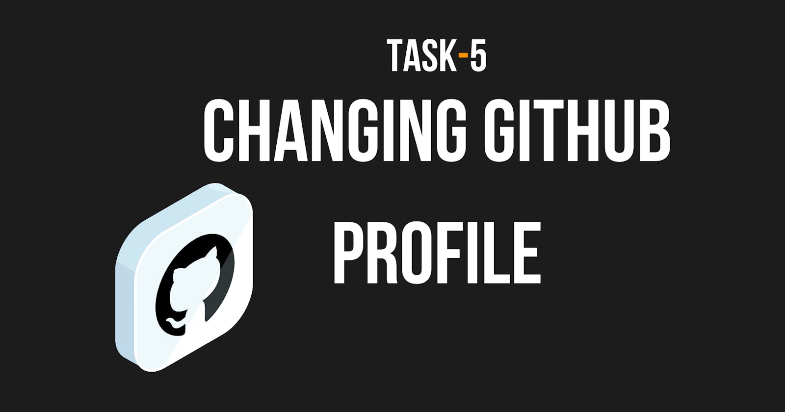 Changing GitHub Profile | Task - 5
